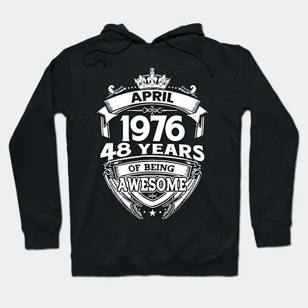 April 1976 48 Years Of Being Awesome 48th Birthday Hoodie by D'porter
